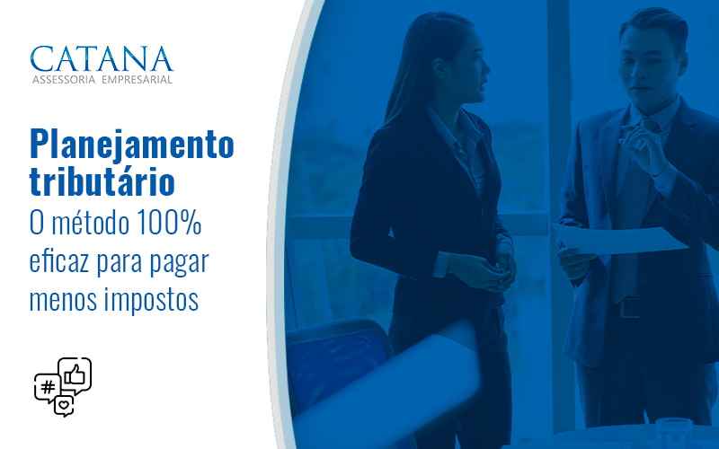 Planejamento Tributario O Metodo 100 Eficaz Para Pagar Menos Impostos Blog - Contabilidade em São Paulo | Catana Assessoria Empresarial