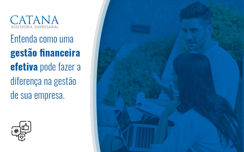 Entenda Como Uma Gestao Financeira Efetiva Pode Fazer A Diferenca Na Gestao De Sua Empresa Blog - Contabilidade em São Paulo | Catana Assessoria Empresarial