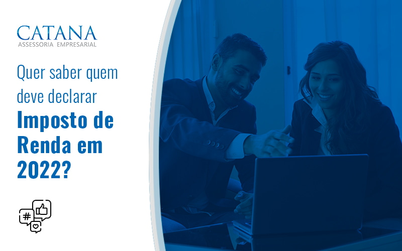 Quer Saber Quem Deve Declarar Imposto De Renda Em 2022 Blog - Contabilidade em São Paulo | Catana Assessoria Empresarial