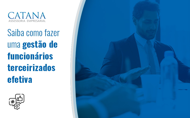 Saiba Como Fazer Uma Gestao De Funcionairos Terceirizados Efetiva Blog - Contabilidade em São Paulo | Catana Assessoria Empresarial