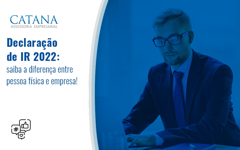 Declaracao De Ir 2022 Saiba A Diferencao Entre Pessoa Fisica E Empresa Blog - Contabilidade em São Paulo | Catana Assessoria Empresarial