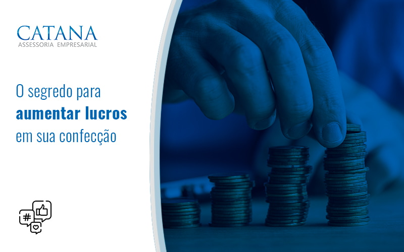 O Segredo Para Aumentar Lucros Em Sua Confeccao Blog - Contabilidade em São Paulo | Catana Assessoria Empresarial