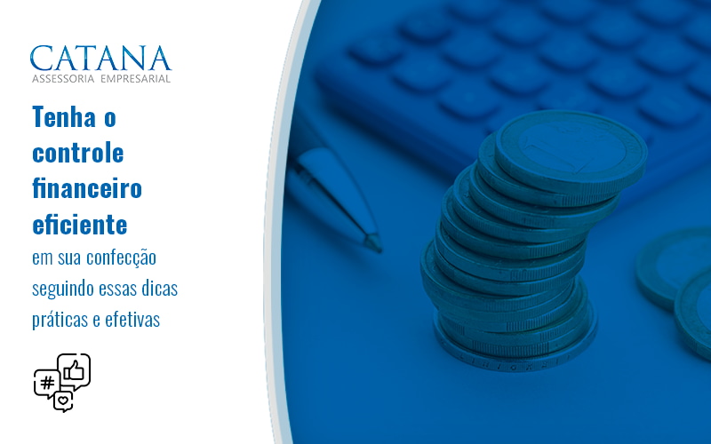 Tenha O Controle Financeiro Eficiente Em Sua Confeccao Seguindo Essas Dicas Praticas E Efetivas Blog - Contabilidade em São Paulo | Catana Assessoria Empresarial