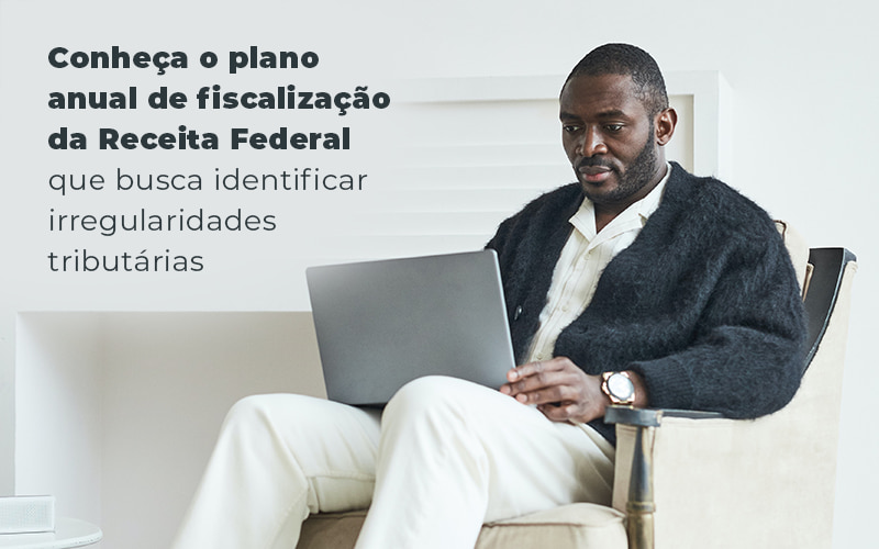Conheca O Plano Anual De Fiscalizacao Da Receita Federal Que Busca Identificar Irregularidade Tributarias Blog - Contabilidade em São Paulo | Catana Assessoria Empresarial